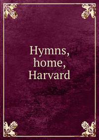 Hymns, home, Harvard