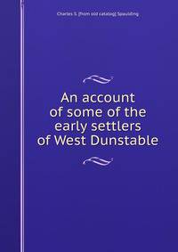 An account of some of the early settlers of West Dunstable
