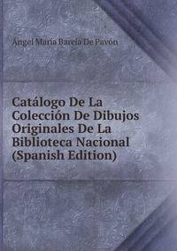 Catalogo De La Coleccion De Dibujos Originales De La Biblioteca Nacional (Spanish Edition)