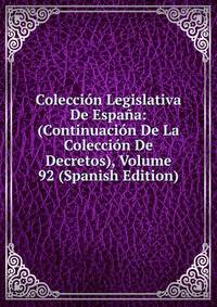 Coleccion Legislativa De Espana: (Continuacion De La Coleccion De Decretos), Volume 92 (Spanish Edition)