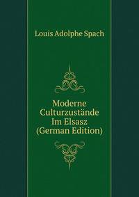 Moderne Culturzustande Im Elsasz (German Edition)