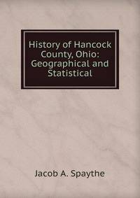 History of Hancock County, Ohio: Geographical and Statistical