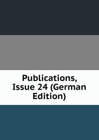 Publications, Issue 24 (German Edition)