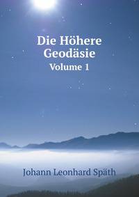 Die Hhere Geodsie. Volume 1
