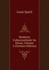 Moderne Culturzustande Im Elsass, Volume 3 (German Edition)