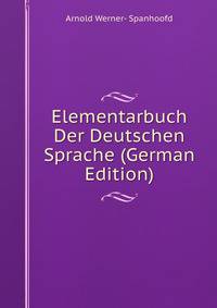 Elementarbuch Der Deutschen Sprache (German Edition)