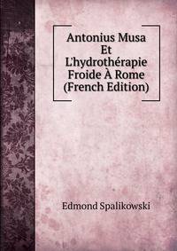 Antonius Musa Et L'hydroth?rapie Froide ? Rome (French Edition)
