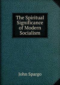 The Spiritual Significance of Modern Socialism