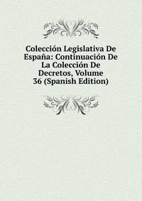 Coleccion Legislativa De Espana: Continuacion De La Coleccion De Decretos, Volume 36 (Spanish Edition)