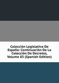 Coleccion Legislativa De Espana: Continuacion De La Coleccion De Decretos, Volume 83 (Spanish Edition)