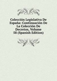 Coleccion Legislativa De Espana: Continuacion De La Coleccion De Decretos, Volume 58 (Spanish Edition)