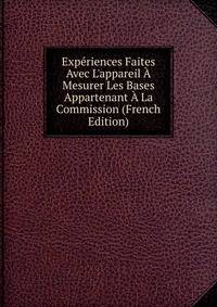 Exp?riences Faites Avec L'appareil ? Mesurer Les Bases Appartenant ? La Commission (French Edition)
