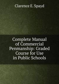 Complete Manual of Commercial Penmanship: Graded Course for Use in Public Schools