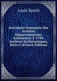 Inventaire Sommaire Des Archives Departementales Anterieures A 1790: Archives Ecclesiastiques, Serie G (French Edition)
