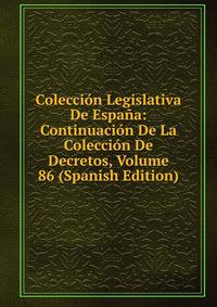 Coleccion Legislativa De Espana: Continuacion De La Coleccion De Decretos, Volume 86 (Spanish Edition)