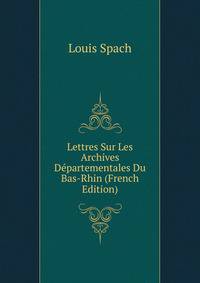 Lettres Sur Les Archives Departementales Du Bas-Rhin (French Edition)