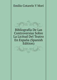 Bibliografia De Las Controversias Sobre La Licitud Del Teatro En Espana (Spanish Edition)