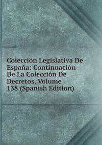 Coleccion Legislativa De Espana: Continuacion De La Coleccion De Decretos, Volume 138 (Spanish Edition)
