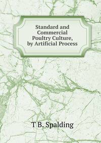 Standard and Commercial Poultry Culture, by Artificial Process