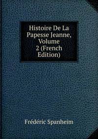 Histoire De La Papesse Jeanne, Volume 2 (French Edition)