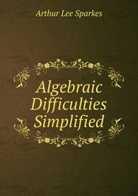 Algebraic Difficulties Simplified