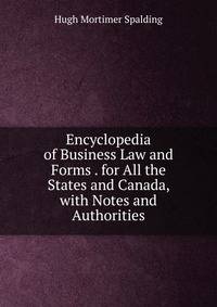 Encyclopedia of Business Law and Forms . for All the States and Canada, with Notes and Authorities
