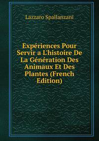 Exp?riences Pour Servir a L'histoire De La G?n?ration Des Animaux Et Des Plantes (French Edition)