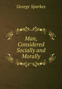Man, Considered Socially and Morally