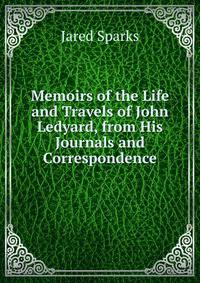 Memoirs of the Life and Travels of John Ledyard, from His Journals and Correspondence