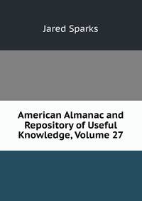 American Almanac and Repository of Useful Knowledge, Volume 27