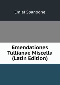 Emendationes Tullianae Miscella (Latin Edition)