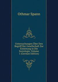 Untersuchungen Uber Den Begriff Der Gesellschaft Zur Einleitung in Die Soziologie, Volume 1 (German Edition)