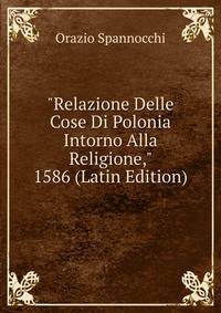 "Relazione Delle Cose Di Polonia Intorno Alla Religione," 1586 (Latin Edition)