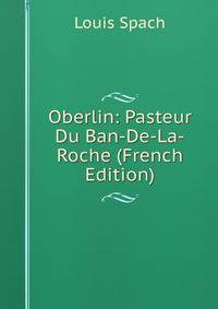 Oberlin: Pasteur Du Ban-De-La-Roche (French Edition)