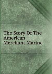 The Story Of The American Merchant Marine
