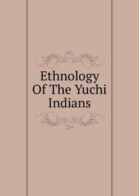 Ethnology Of The Yuchi Indians