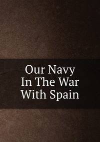 Our Navy In The War With Spain