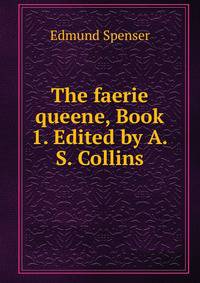The faerie queene, Book 1. Edited by A.S. Collins