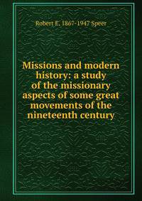 Missions and modern history: a study of the missionary aspects of some great movements of the nineteenth century