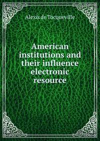 American institutions and their influence electronic resource