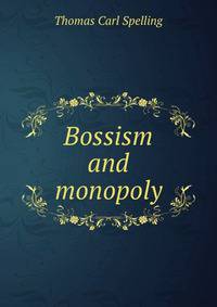 Bossism and monopoly