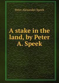A stake in the land, by Peter A. Speek