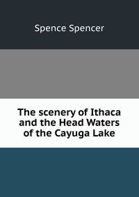 The scenery of Ithaca and the Head Waters of the Cayuga Lake