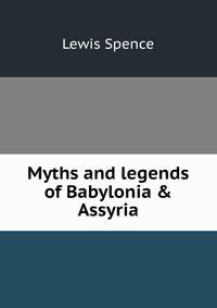 Myths and legends of Babylonia &amp; Assyria