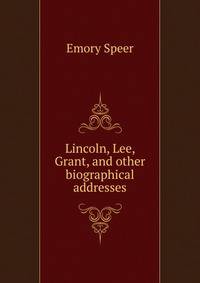 Lincoln, Lee, Grant, and other biographical addresses