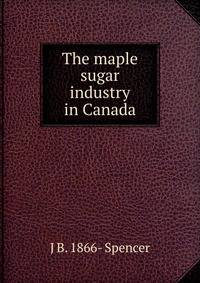 The maple sugar industry in Canada