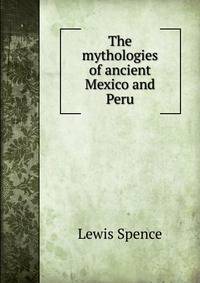 The mythologies of ancient Mexico and Peru