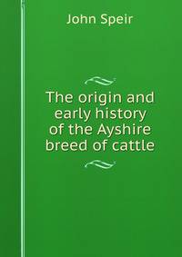 The origin and early history of the Ayshire breed of cattle