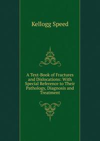 A Text-Book of Fractures and Dislocations: With Special Reference to Their Pathology, Diagnosis and Treatment