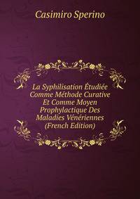 La Syphilisation Etudiee Comme Methode Curative Et Comme Moyen Prophylactique Des Maladies Veneriennes (French Edition)